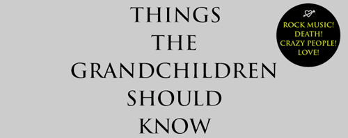 Things the Grandchildren Should Know